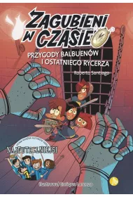 Przygody Balbuen�w i ostatniego rycerza. Zagubieni w czasie. Tom 2