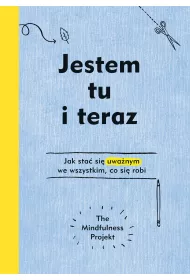 Jestem tu i teraz. Projekt mindfulness