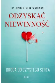 Odzyska� niewinno��. Droga do czystego serca