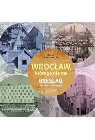 Wroc�aw, kt�rego nie ma. Breslau das est nicht mehr gibt