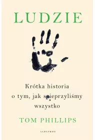 Ludzie. Kr�tka historia o tym, jak spieprzyli�my wszystko