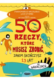 50 rzeczy, kt�re musisz zrobi�, zanim sko�czysz 13 lat. Na wakacjach