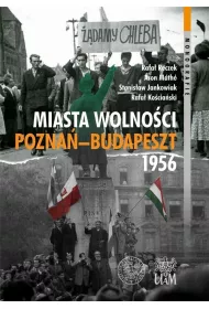 Miasta Wolno�ci. Pozna�-Budapszet 1956