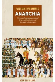Anarchia. Niepowstrzymany rozkwit Brytyjskiej Kompanii Wschodnioindyjskiej