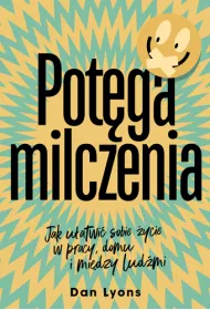 Pot�ga milczenia. Jak u�atwi� sobie �ycie w pracy, domu i mi�dzy lud�mi