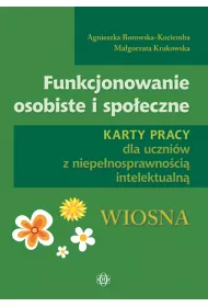 Funkcjonowanie osobiste i spo�eczne. Karty pracy dla uczni�w z niepe�nosprawno�ci� intelektualn�. Wiosna