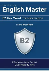 English Master. B2 Key Word Transformation. 20 practice tests for the Cambridge B2 First