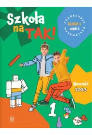 Szkoa na TAK! Matematyka. Podrcznik. Edukacja wczesnoszkolna. Klasa 1. Cz 1