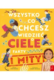 Wszystko, co chcesz wiedzie� o ciele cz�owieka. Fakty i Mity