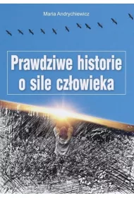 Prawdziwe historie o sile czowieka