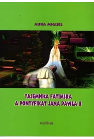 Tajemnica fatmiska a pontyfikat Jana Paw�a II