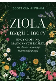 eBook Zio�a magii i mocy. Encyklopedia magicznych ro�lin, kt�re chroni�, uzdrawiaj� i oczyszczaj� energi� mobi epub