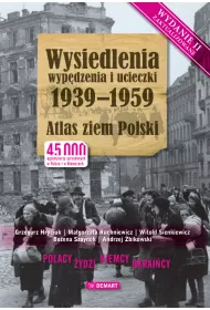 Wysiedlenia, wyp�dzenia i ucieczki 1939-1959. Atlas ziem Polski