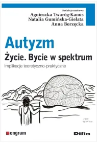 Autyzm. �ycie. Bycie w spektrum. Implikacje teoretyczno-praktyczne