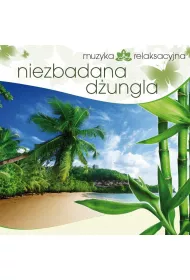 CD Muzyka relaksacyjna. Niezbadana d�ungla
