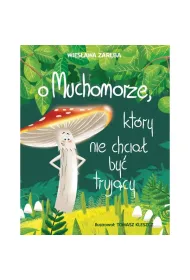 O muchomorze, kt�ry nie chcia� by� truj�cy