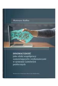 Innowacyjno�� jako efekt wsp�pracy zamawiaj�cych z wykonawcami w systemie zam�wie� publicznych
