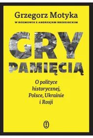 Gry pami�ci�. O polityce historycznej, Polsce, Ukrainie i Rosji