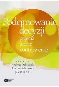 Podejmowanie decyzji. Poj�cia, teorie, kontrowersje