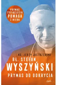 B�. Stefan Wyszy�ski. Prymas do odkrycia