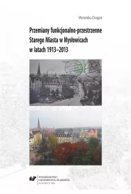 Przemiany funkcjonalno-przestrzenne Starego Miasta w Mys�owicach w latach 1913-2013