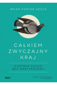 Ca�kiem zwyczajny kraj. Historia Polski bez martyrologii