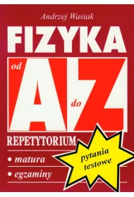 Fizyka LO Pytania testowe repetytorium A-Z