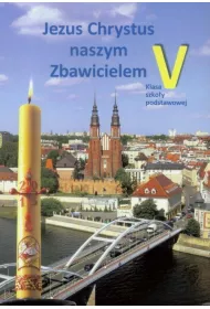 Jezus Chrystus naszym zbawicielem. Religia. Klasa 5. Podr�cznik dla szko�y podstawowej