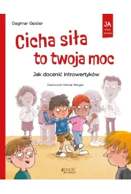 Cicha si�a to twoja moc. Jak doceni� introwertyk�w. Seria: Ja i moje emocje
