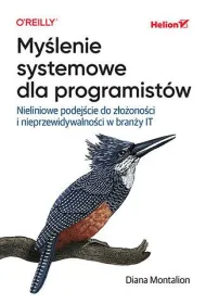 My�lenie systemowe dla programist�w. Nieliniowe podej�cie do z�o�ono�ci i nieprzewidywalno�ci w bran�y IT
