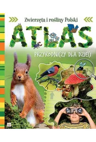 Atlas Przyrodniczy dla dzieci. Zwierz�ta i ro��iny Polski