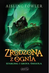 Zrodzona z ognia. Starling i Grota �wiat�a. Fireborn. Tom 3