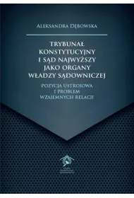 Trybuna� Konstytucyjny i S�d Najwy�szy jako organy wiedzy s�downiczej. Pozycja ustrojowa i problem wzajemnych relacji