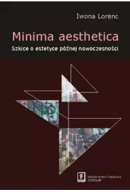 Minima aesthetica. Szkice o estetyce p�nej nowoczesno�ci