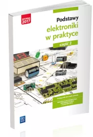 Podstawy elektroniki w praktyce. Podrcznik do nauki zawodu. Brana elektroniczna, informatyczna i elektryczna. Cz 2