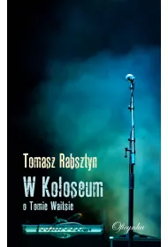 W koloseum. O Tomie Waitsie