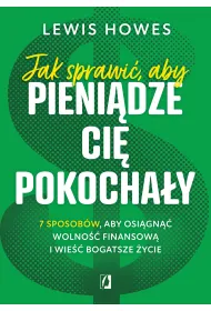 Jak sprawi� aby pieni�dze ci� pokocha�y 7 sposob�w aby osi�gn�� wolno�� finansow� i wie�� bogatsze �ycie (pocket)