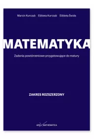 Matematyka. Zadania powt�rzeniowe przygotowuj�ce do matury. Zakres rozszerzony