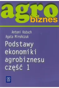 Agrobiznes. Podstawy ekonomiki agrobiznesu. Cz�� 1.