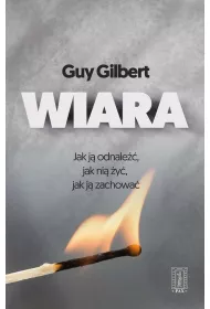 Wiara - Jak j� odnale��, jak ni� �y�, jak j� zachowa�?