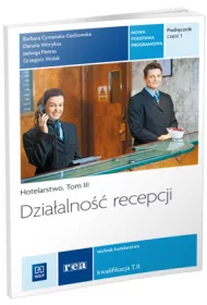 Dziaalno recepcji. Hotelarstwo. Podrcznik do nauki zawodu technik hotelarstwa. Tom III. Cz 1. Szkoy ponadgimnazjalne