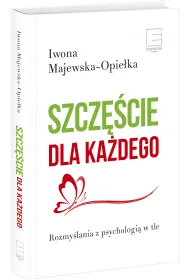Szcz�cie dla ka�dego. Rozmy�lania z psychologi� w tle