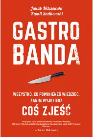 Gastrobanda. Wszystko, co powiniene� wiedzie� zanim wyjdziesz co� zje��