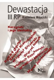 Dewastacja III RP. Kaczy�ski i jego ideolodzy.