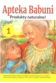 Produkty naturlane! Apteka Babuni. Tom 1