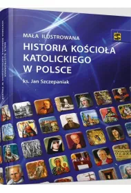 Ma�a ilustrowana historia Ko�cio�a katolickiego w Polsce