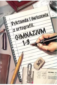 Dyktanda i �wiczenia z ortografii. Gimnazjum 1 - 3