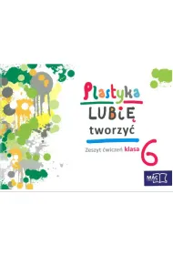 Plastyka. Lubi� tworzy�. Klasa 6. Zeszyt �wicze�