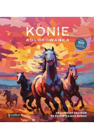 Konie. Kolorowanka. Od s�odkich kucyk�w po zachwycaj�ce rumaki
