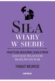 Sia wiary w siebie. Praktyczne wskazwki..